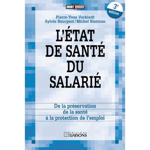 L'état de santé du salarié : De la préservation de la santé à la protection de l'emploi L'état de santé du salarié : De la préservation de la santé à la protection de l'emploi