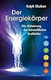 Der Energiekörper: Die Aktivierung der feinstofflichen Kraftfelder by Ralph Skuban