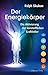 Der Energiekörper: Die Aktivierung der feinstofflichen Kraftfelder by Ralph Skuban
