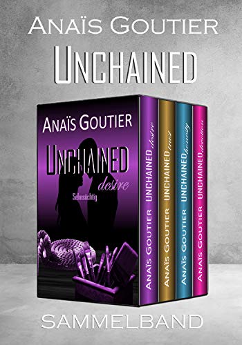 Unchained - Sammelband: Gesamtausgabe der vierbändigen Reihe von [Goutier, Anaïs]