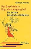 Der Geschädigte liegt dem Vorgang bei: Die besten juristischen Stilblüten (Beck'sche Reihe) by
