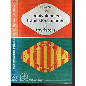 Liste d'équivalences transistors, diodes et thyristors Livre en Ligne Liste d'équivalences transistors, diodes et thyristors Livre en Ligne - Telecharger Ebook