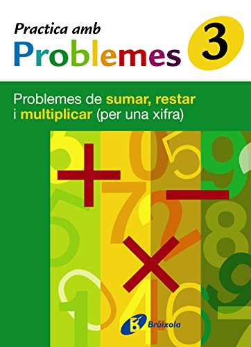 3 Practica problemes de sumar, restar i multiplicar (1 xifra) (CatalàMaterial ComplementariPractica Amb Problemes)