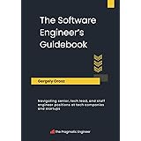 The Software Engineer's Guidebook: Navigating senior, tech lead, and staff engineer positions at tech companies and startups