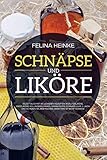Image de Schnäpse und Liköre: Rezeptbuch mit 33 leckeren Rezepten (Kräuterliköre, Obstliköre, Holundersc