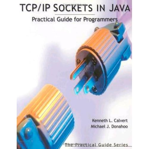 TCP/IP Sockets in Java: Practical Guide for Programmers (The Practical Guides) by Kenneth L. Calvert (2001-11-02) TCP/IP Sockets in Java: Practical Guide for Programmers (The Practical Guides) by Kenneth L. Calvert (2001-11-02)