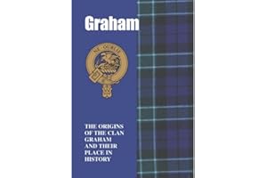 Graham: The Origins of the Clan Graham and Their Place in History (Scottish Clan Mini-Book)