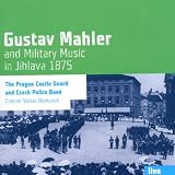 Mahler und die Militrmusik in Jihlava 1875 - Prague Castle Guard