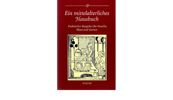 Ein Mittelalterliches Hausbuch Praktischer Ratgeber Fur Familie