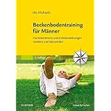Beckenbodentraining für Männer: Harninkontinenz und Erektionsstörungen mindern und überwinden