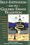 Self-Initiation Into the Golden Dawn Tradition: A Complete Curriculum of Study for Both the Solitary Magician and the Working Magical Group (English Edition) by 
