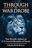 Through the Wardrobe: Your Favorite Authors on C.S. Lewis’ Chronicles of Narnia by