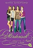 Pretty Little Liars - Mörderisch (Die Pretty Little Liars-Reihe, Band 6) by 