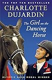 The Girl on the Dancing Horse: Charlotte Dujardin and Valegro (English Edition) by