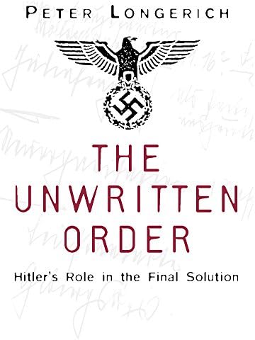 The Unwritten Order: Hitler's Role in the Final Solution