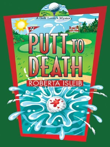 Putt To Death: A Golf Lover's Mystery by Roberta Isleib (2004-08-13) francais Putt To Death: A Golf Lover's Mystery by Roberta Isleib (2004-08-13) francais