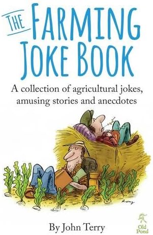 The Farming Joke Book: A Collection of Agricultural Jokes, Amusing Stories and Anecdotes
