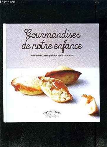 Gourmandises de notre enfance : madeleines, petits gâteaux, ganaches, tartes ...