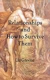 Relationships and How to Survive Them (English Edition) by Liz Greene