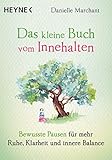 Das kleine Buch vom Innehalten: Bewusste Pausen für mehr Ruhe, Klarheit und innere Balance by Danielle Marchant, Karin Weingart