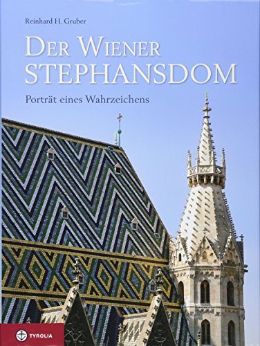 Der Wiener Stephansdom: Porträt eines Wahrzeichens