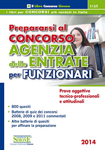 Download Prepararsi al Concorso Agenzia delle Entrate per Funzionari: Prove oggettive tecnico professionali e attitudinali • 800 quesiti • Batterie di quiz dei ... di quesiti per affinare la preparazione Download Prepararsi al Concorso Agenzia delle Entrate per Funzionari: Prove oggettive tecnico professionali e attitudinali • 800 quesiti • Batterie di quiz dei ... di quesiti per affinare la preparazione