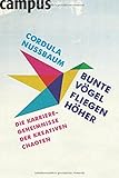 Bunte Vögel fliegen höher: Die Karriere-Geheimnisse der kreativen Chaoten by Cordula Nussbaum