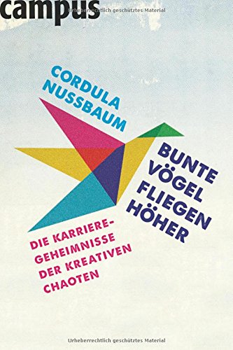 Bunte Vögel fliegen höher: Die Karriere-Geheimnisse der kreativen Chaoten