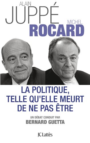 la  Politique, telle qu'elle meurt de ne pas être : Un débat conduit par bernard guetta