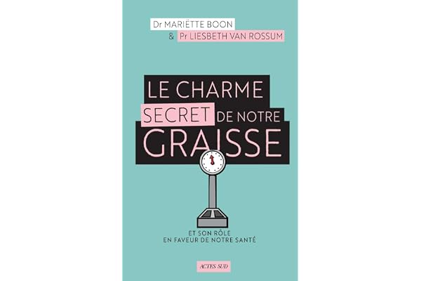 Le Charme secret de notre graisse: Et son rôle en faveur de notre santé