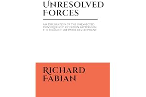 Unresolved Forces: An exploration of the unexpected consequences of design patterns in the realm of software development