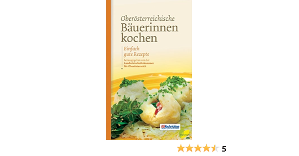 Oberosterreichische Bauerinnen Kochen Einfach Gute Rezepte Wie Die Osterreichischen Besten Originalrezepte 4 Ebook Schneider Romana Amazon De Kindle Shop 