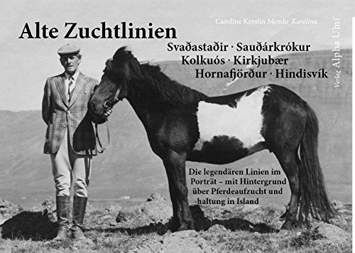 Download Alte Zuchtlinien: Die legendären Islandpferdezuchtlinien im Porträt – mit Hintergrund über Pferdeaufzucht und -haltung in Island Download Alte Zuchtlinien: Die legendären Islandpferdezuchtlinien im Porträt – mit Hintergrund über Pferdeaufzucht und -haltung in Island