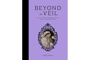 Beyond the Veil: The Victorian Obsession With Death and Mourning