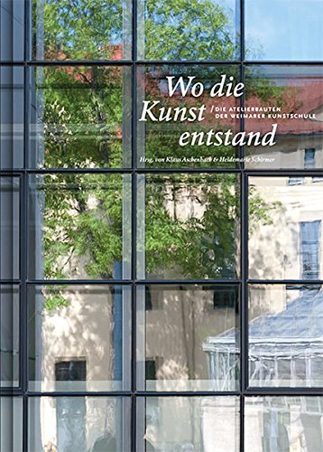 Wo die Kunst entstand: Die Atelierbauten der Weimarer Kunstschule