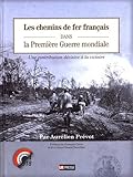 Les chemins de fer français dans la Première Guerre mondiale : Une contribution décisive à la victoire