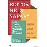 Edit&ouml;r Ne İş Yapar?: Sanat, Zanaat ve Ticaret &Uuml;&ccedil;geninde Kitap Edit&ouml;rl&uuml;ğ&uuml;