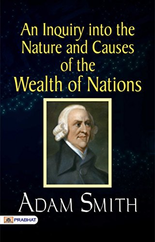 An Inquiry into the Nature and Causes of the Wealth of Nations (English Edition)