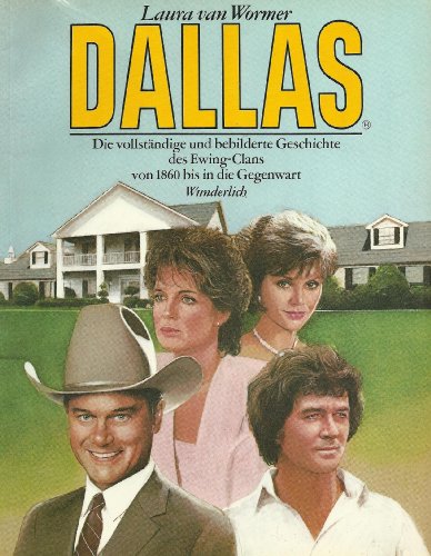 Download Dallas. Die vollständige und bebilderte Geschichte des Ewing-Clans von 1860 bis in die Gegenwart