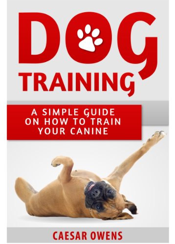 Dog Training: A Simple Guide On How To Train Your Canine (Dog Insider Series Book 1) (English Editio Dog Training: A Simple Guide On How To Train Your Canine (Dog Insider Series Book 1) (English Editio
