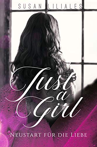 Just A Girl: Neustart für die Liebe von [Liliales, Susan]