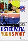 Osteopatia yoga sport. Il movimento nella vita, la vita nel movimento. Con CD Audio