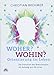 Woher? Wohin? Orientierung im Leben: Die Evolution des Bewusstseins als Ausweg aus der Krise by 