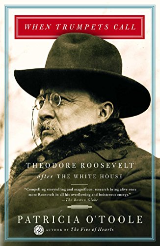 When Trumpets Call: Theodore Roosevelt After the White House (English Edition)