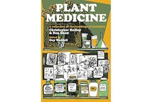 Plant Medicine: A Collection of the Teachings of Herbalists Christopher Hedley and Non Shaw
