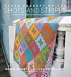Kaffe Fassett Quilts Shots and Stripes: 24 New Projects Made with Shot Cottons and Striped Fabrics by Kaffe Fassett, Liza Prior Lucy