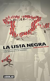La lista negra: Los espías nazis protegidos por Franco y la Iglesia de [Irujo, José María]