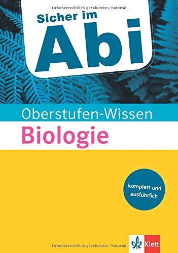 Klett Oberstufen-Wissen Biologie: Der komplette und ausführliche Abiturstoff (Sicher im Abi / Oberstufen-Wissen)