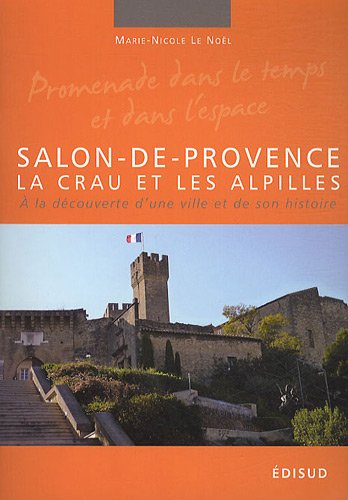 Download Salon-de-Provence, la Crau et les Alpilles : A la découverte d'une ville et de son histoire Download Salon-de-Provence, la Crau et les Alpilles : A la découverte d'une ville et de son histoire