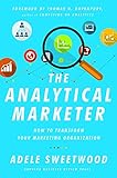 The Analytical Marketer: How to Transform Your Marketing Organization by 